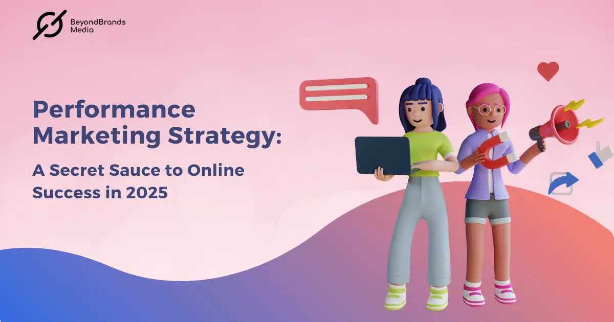 Performance Marketing Strategy A Secret Sauce to Online Success in 2025