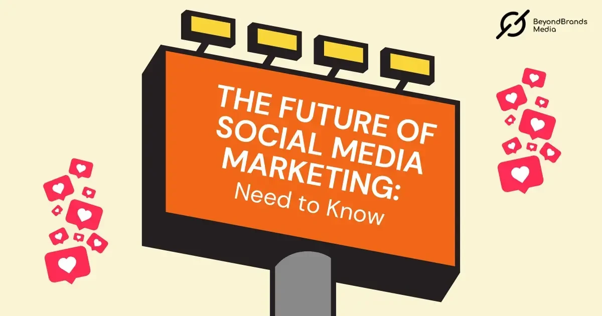 The Future of Social Media Marketing Need to Know