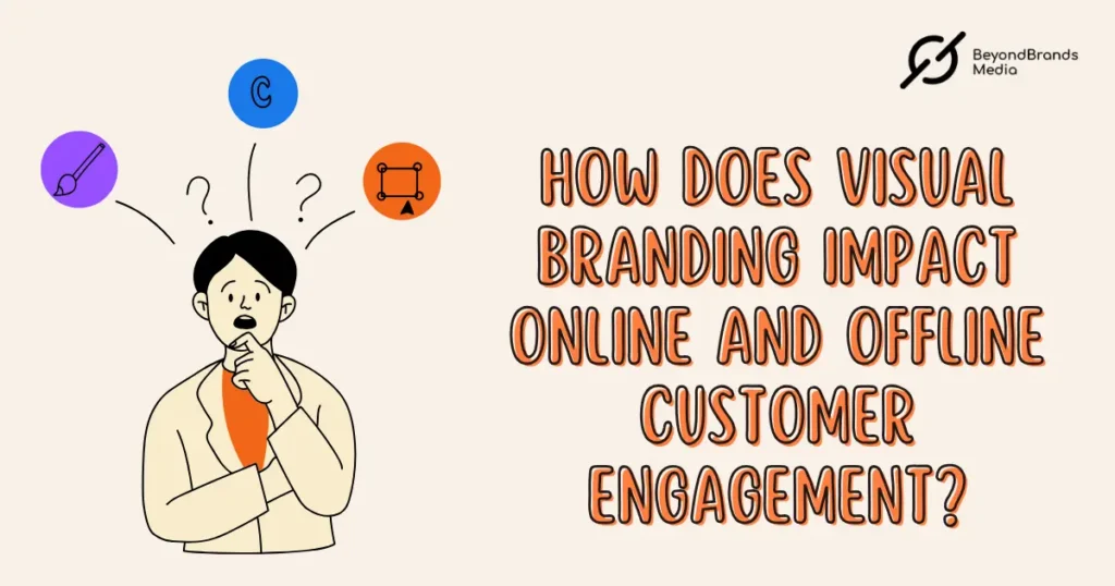 How Does Visual Branding Impact Online and Offline Customer Engagement