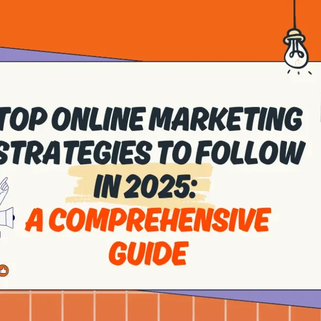  Top Online Marketing Strategies to Follow in 2025 A Comprehensive Guide