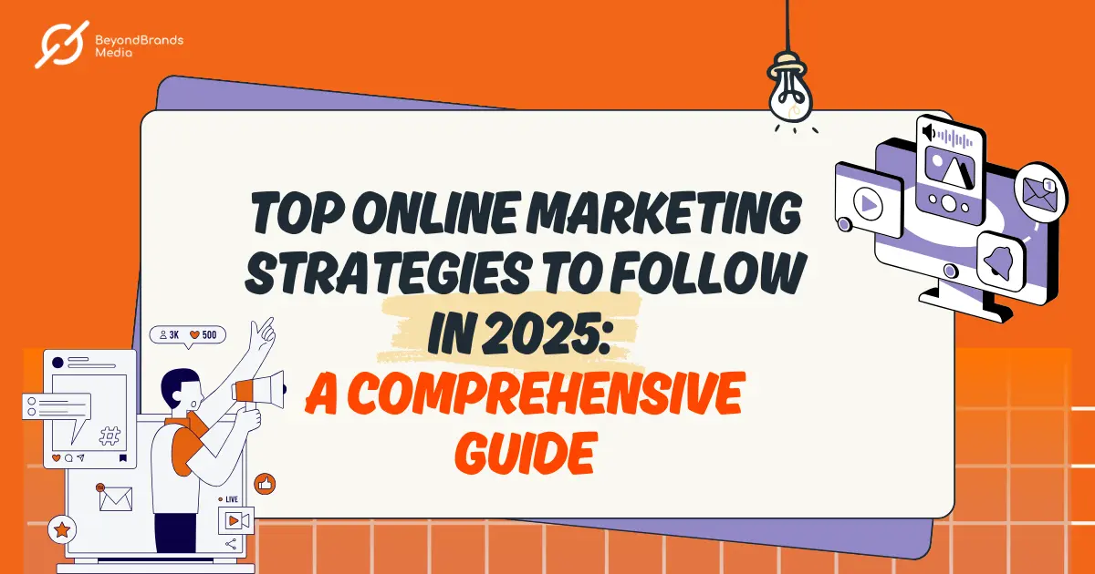  Top Online Marketing Strategies to Follow in 2025 A Comprehensive Guide