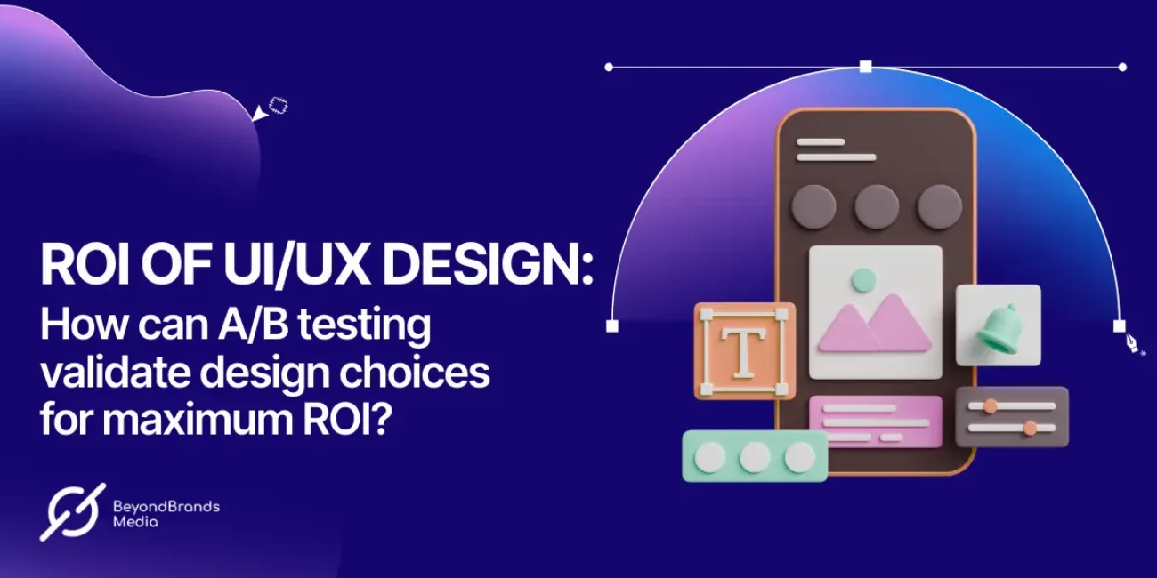ROI of UIUX Design How can AB Testing Validate Design Choices for Maximum ROI