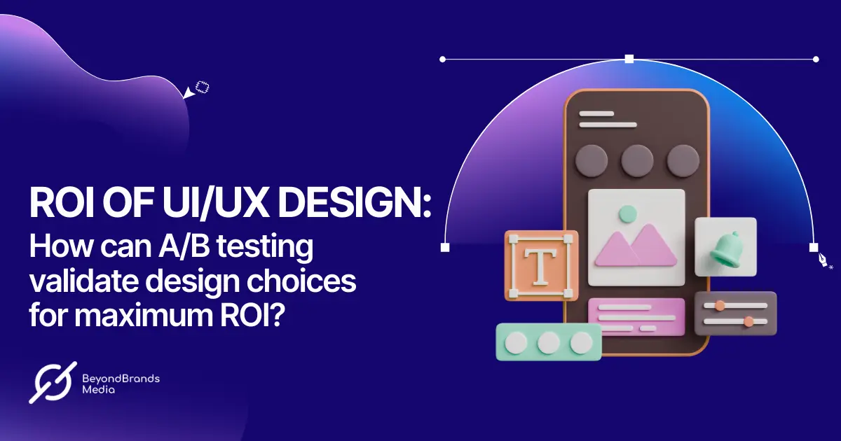 ROI of UIUX Design How can AB Testing Validate Design Choices for Maximum ROI
