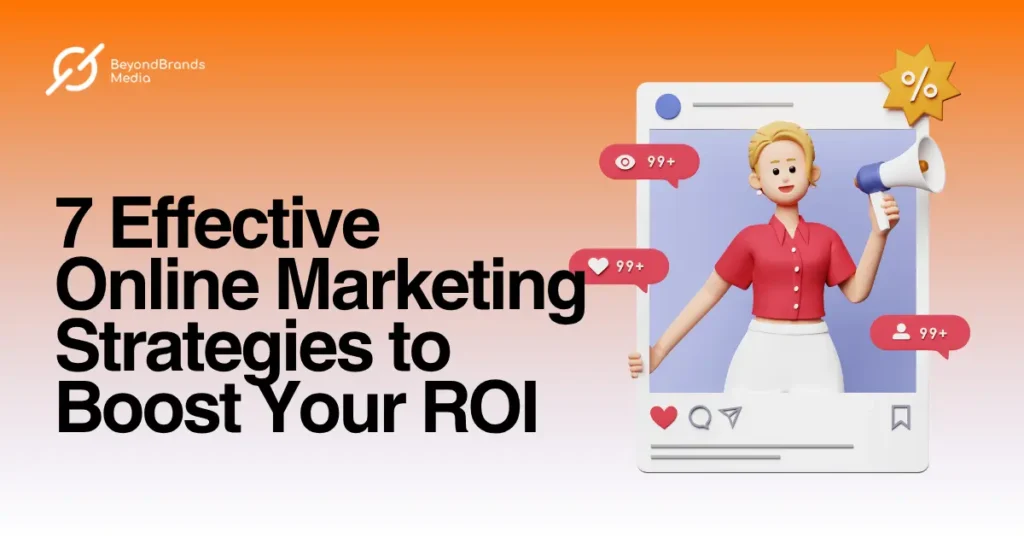 7 Effective Online Marketing Strategies to Boost Your ROI