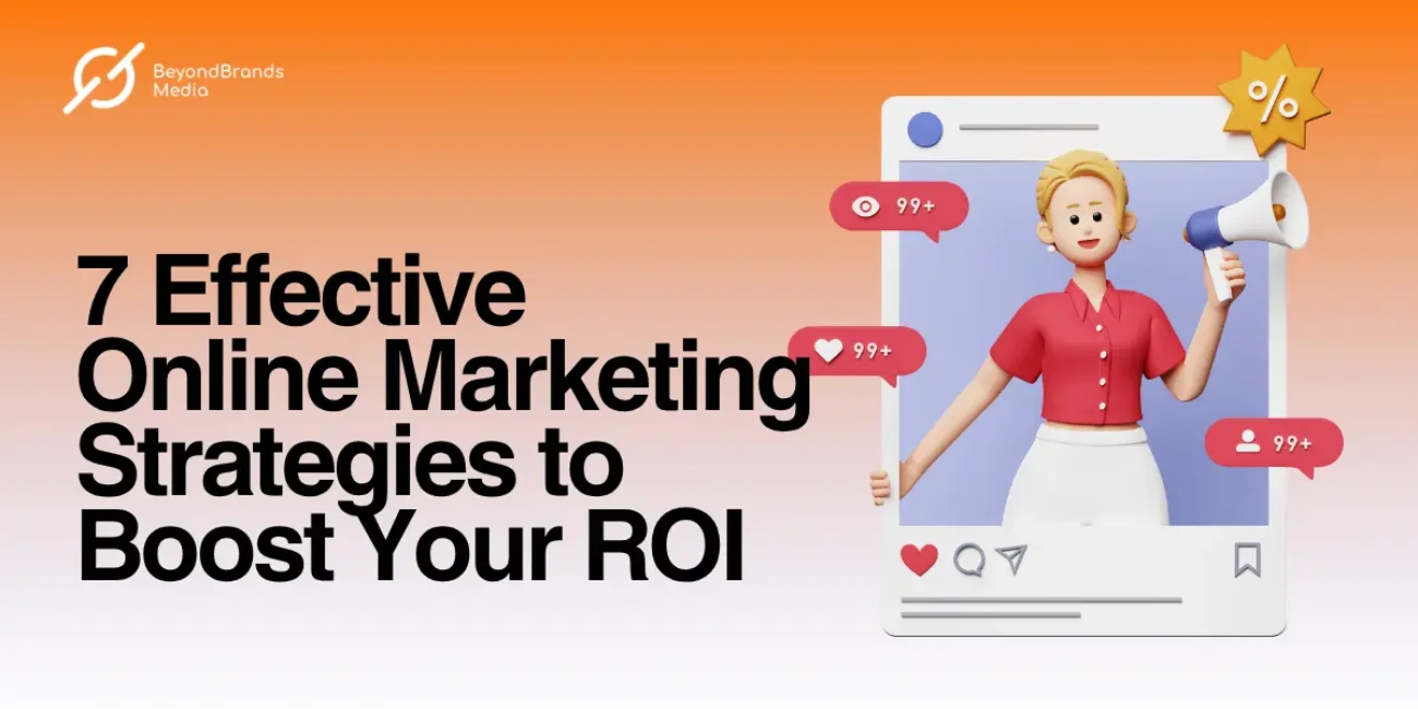 7 Effective Online Marketing Strategies to Boost Your ROI