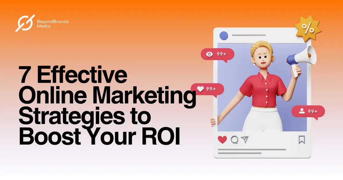 7 Effective Online Marketing Strategies to Boost Your ROI