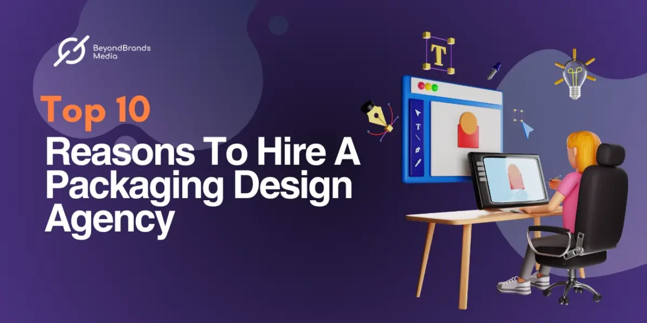 Top 10 Reasons To Hire A Packaging Design Agency