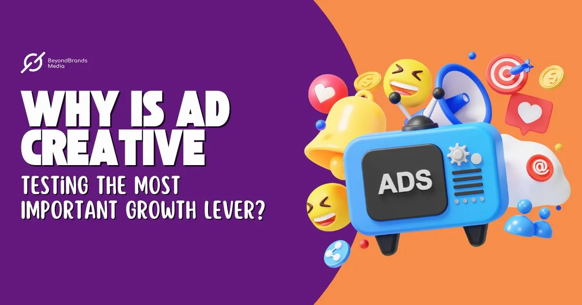 Why Is Ad Creative Testing the Most Important Growth Lever