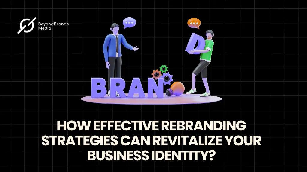 How Can Effective Rebranding Strategies Revitalize Your Business Identity